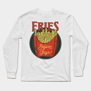 Fries Before Guys Long Sleeve T-Shirt